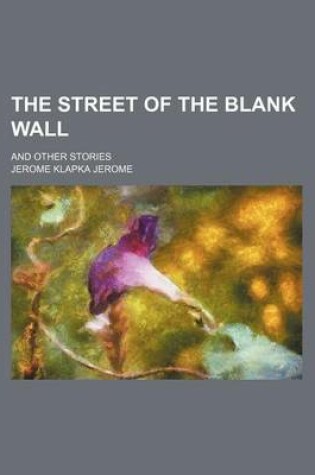 Cover of The Street of the Blank Wall; And Other Stories