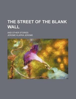 Book cover for The Street of the Blank Wall; And Other Stories
