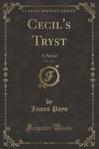 Cover of Cecil's Tryst, Vol. 1 of 3: A Novel (Classic Reprint)