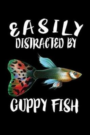 Cover of Easily Distracted By Guppy Fish