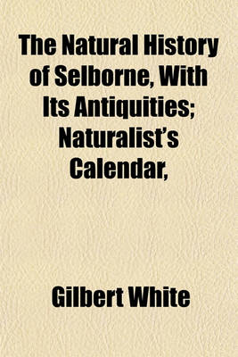Book cover for The Natural History of Selborne, with Its Antiquities; Naturalist's Calendar,