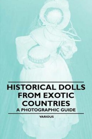 Cover of Historical Dolls from Exotic Countries - A Photographic Guide