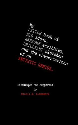 Book cover for My Little Book of Big Ideas, Awesome Scribbles, Brilliant Sketches and the Observation of an Artistic Genius.