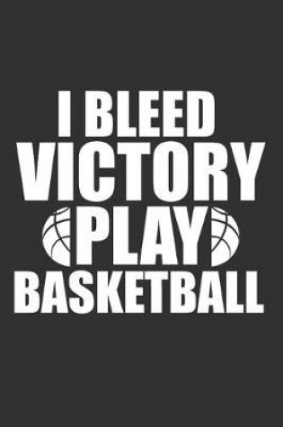 Cover of I Bleed Victory Play Basketball