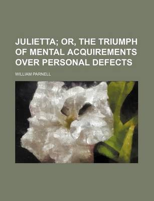 Book cover for Julietta; Or, the Triumph of Mental Acquirements Over Personal Defects