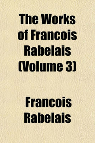 Cover of The Works of Francois Rabelais (Volume 3)