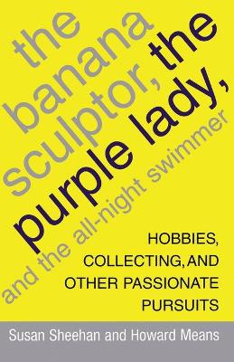Book cover for The Banana Sculptor, the Purple Lady, and the All-Night Swimmer