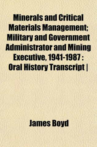 Cover of Minerals and Critical Materials Management; Military and Government Administrator and Mining Executive, 1941-1987