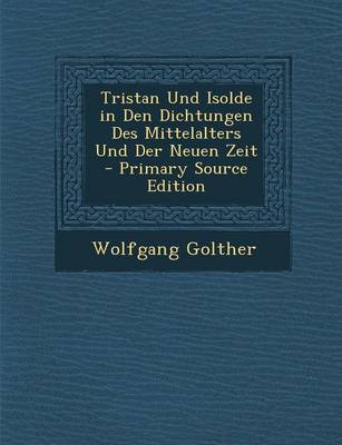 Book cover for Tristan Und Isolde in Den Dichtungen Des Mittelalters Und Der Neuen Zeit - Primary Source Edition