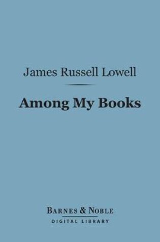 Cover of Among My Books (Barnes & Noble Digital Library)