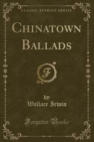 Cover of Chinatown Ballads (Classic Reprint)