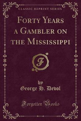 Book cover for Forty Years a Gambler on the Mississippi (Classic Reprint)