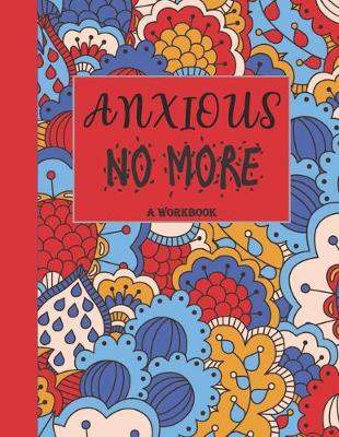 Book cover for Anxious No More - A Workbook