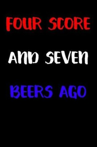 Cover of Four Score and Seven Beers Ago