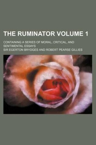 Cover of The Ruminator Volume 1; Containing a Series of Moral, Critical, and Sentimental Essays