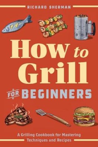 Cover of How to Grill for Beginners