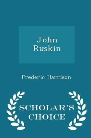Cover of John Ruskin - Scholar's Choice Edition