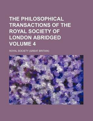 Book cover for The Philosophical Transactions of the Royal Society of London Abridged Volume 4