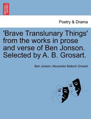Book cover for 'Brave Translunary Things' from the Works in Prose and Verse of Ben Jonson. Selected by A. B. Grosart.