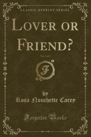 Cover of Lover or Friend?, Vol. 1 of 3 (Classic Reprint)