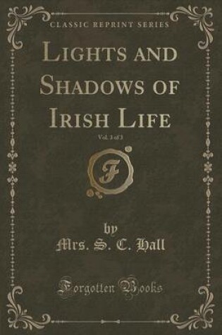 Cover of Lights and Shadows of Irish Life, Vol. 3 of 3 (Classic Reprint)