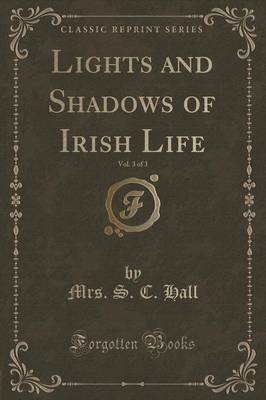 Book cover for Lights and Shadows of Irish Life, Vol. 3 of 3 (Classic Reprint)