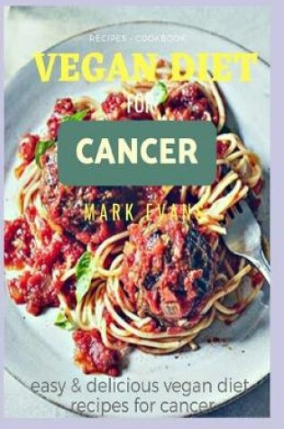 Cover of Vegan Diet for Cancer Cookbook