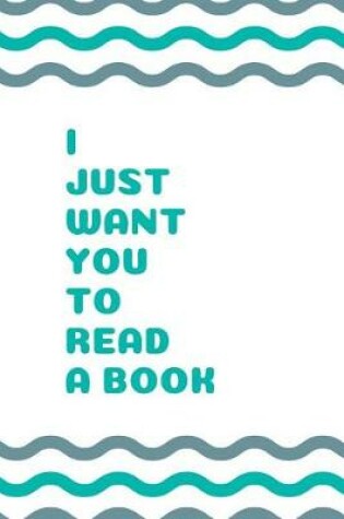 Cover of I Just Want You to Read a Book