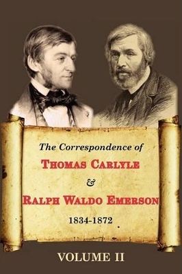 Book cover for The Correspondence of Thomas Carlyle & Ralph Waldo Emerson (Volume II)