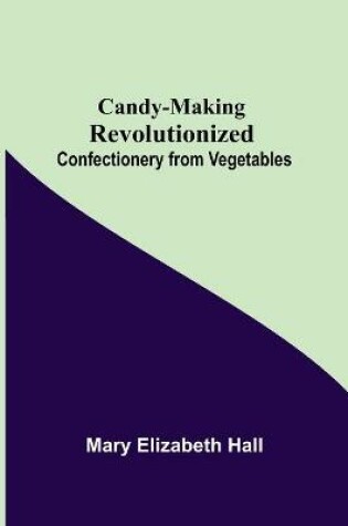 Cover of Candy-Making Revolutionized