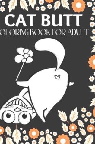 Cover of Cat Butt Coloring Book for Adults