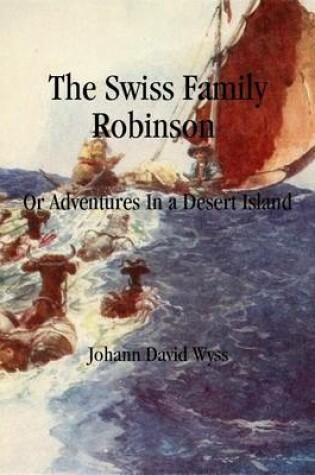 Cover of The Swiss Family Robinson: Or Adventures In a Desert Island