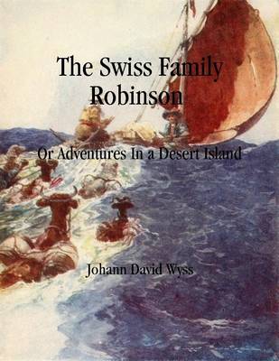 Book cover for The Swiss Family Robinson: Or Adventures In a Desert Island
