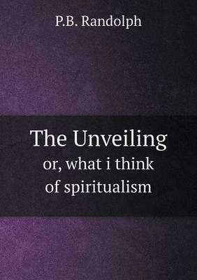 Book cover for The Unveiling or, what i think of spiritualism