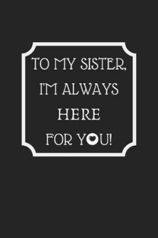 Cover of To My Sister, I'm Always Here For You