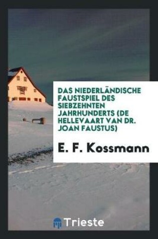 Cover of Das Niederlandische Faustspiel Des Siebzehnten Jahrhunderts (de Hellevaart Van Dr. Joan Faustus);