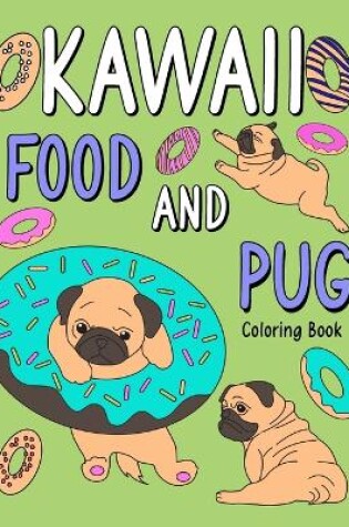 Cover of Kawaii Food and Pug Coloring Book