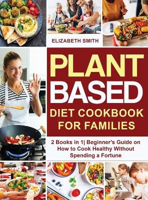 Book cover for Plant Based Diet Cookbook for Families