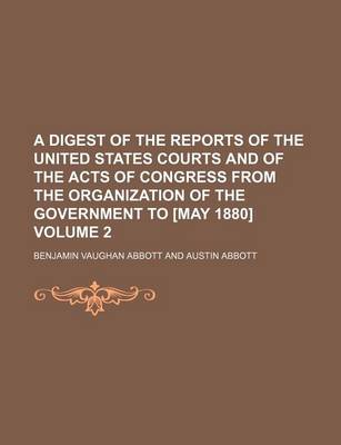 Book cover for A Digest of the Reports of the United States Courts and of the Acts of Congress from the Organization of the Government to [May 1880] Volume 2