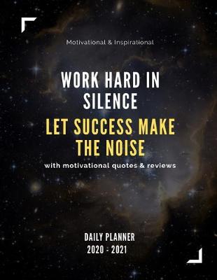 Cover of 2020 2021 15 Months Daily Planner - Work Hard In Silence For Success