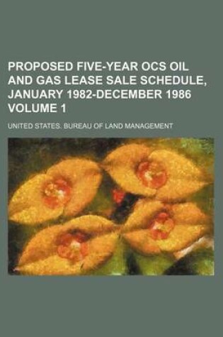 Cover of Proposed Five-Year Ocs Oil and Gas Lease Sale Schedule, January 1982-December 1986 Volume 1