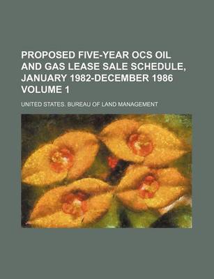 Book cover for Proposed Five-Year Ocs Oil and Gas Lease Sale Schedule, January 1982-December 1986 Volume 1