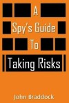 Book cover for A Spy's Guide To Taking Risks