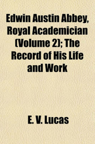 Cover of Edwin Austin Abbey, Royal Academician (Volume 2); The Record of His Life and Work