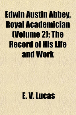 Book cover for Edwin Austin Abbey, Royal Academician (Volume 2); The Record of His Life and Work