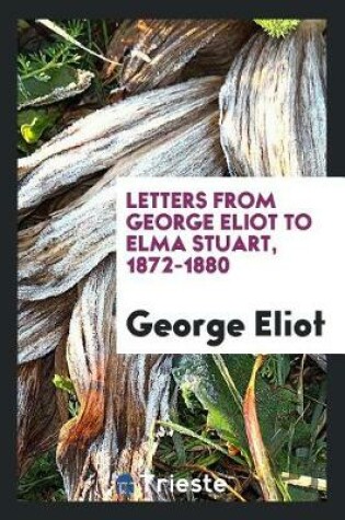 Cover of Letters from George Eliot to Elma Stuart, 1872-1880