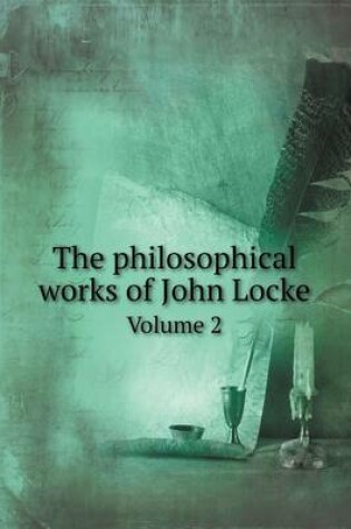 Cover of The Philosophical Works of John Locke Volume 2