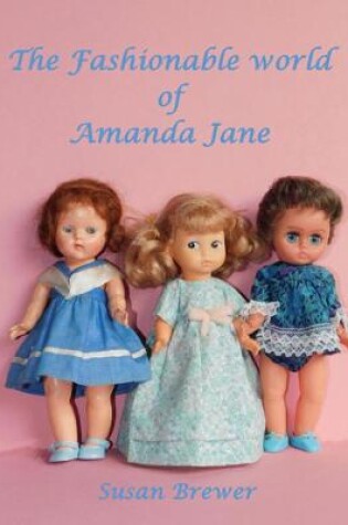 Cover of The Fashionable World of Amanda Jane Dolls