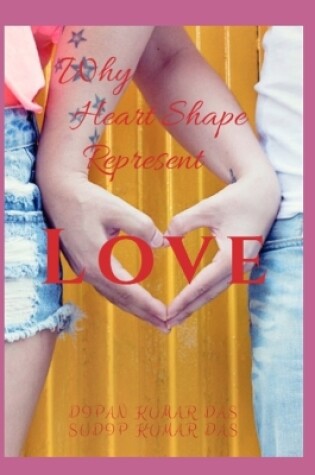 Cover of Why Heart Shape Represent Love