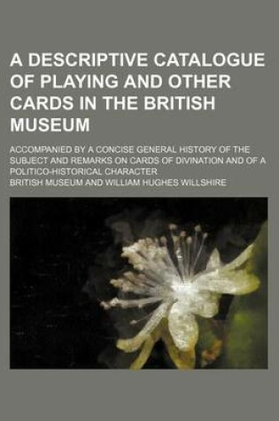 Cover of A Descriptive Catalogue of Playing and Other Cards in the British Museum; Accompanied by a Concise General History of the Subject and Remarks on Cards of Divination and of a Politico-Historical Character